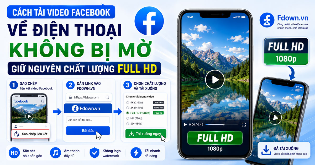Cách tải video Facebook về điện thoại không bị mờ, giữ nguyên chất lượng Full HD