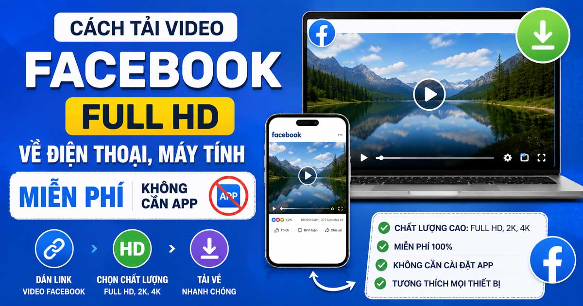 Cách tải video Facebook Full HD về điện thoại, máy tính miễn phí không cần app