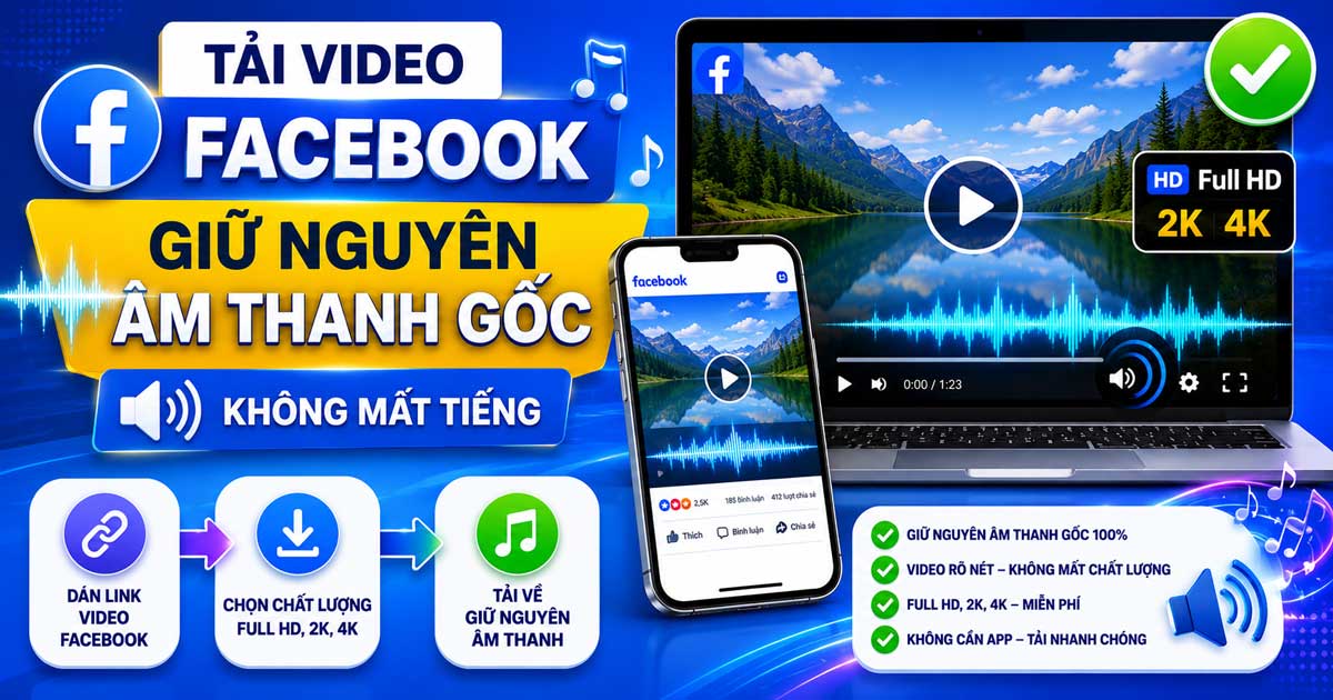 Cách tải video facebook không bị mất tiếng, giữ nguyên âm thanh gốc