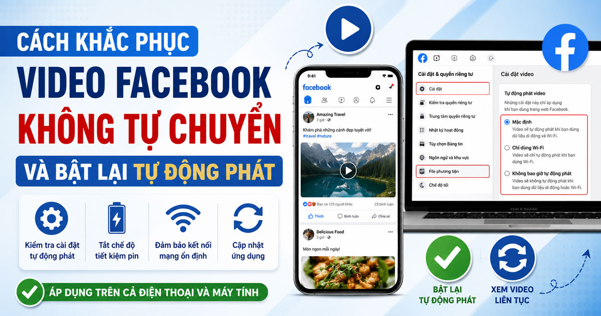 Cách khắc phục video Facebook không tự chuyển và bật lại tự động phát trên điện thoại, máy tính